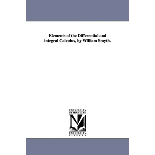 Elements of the Differential and integral Calculus, by William Smyth. - Paperback
