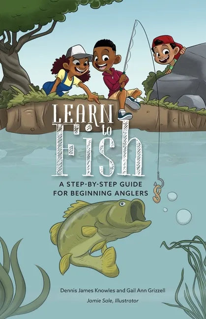 Learn to Fish: A Step-by-Step Guide for Beginning Anglers - Paperback