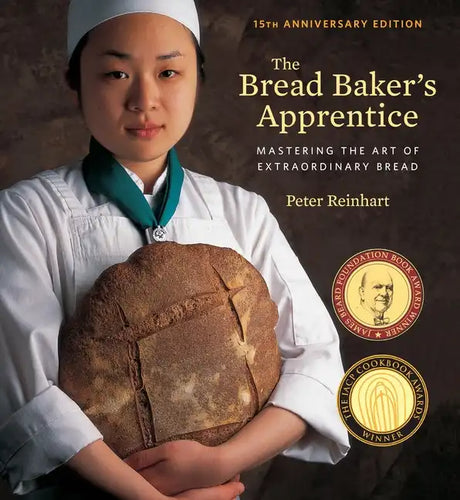 The Bread Baker's Apprentice, 15th Anniversary Edition: Mastering the Art of Extraordinary Bread [A Baking Book] - Hardcover