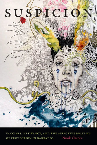 Suspicion: Vaccines, Hesitancy, and the Affective Politics of Protection in Barbados - Hardcover