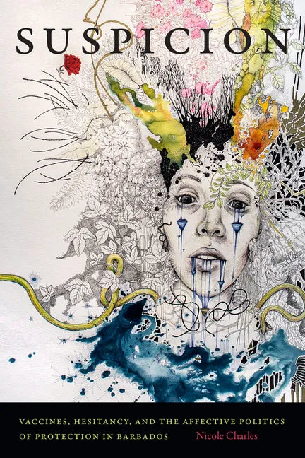 Suspicion: Vaccines, Hesitancy, and the Affective Politics of Protection in Barbados - Hardcover