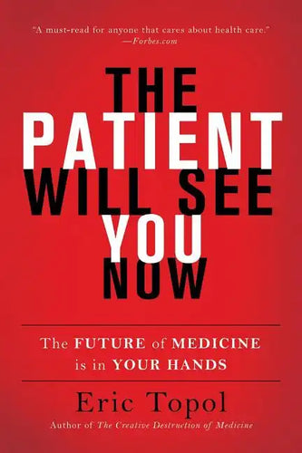 The Patient Will See You Now: The Future of Medicine Is in Your Hands - Paperback