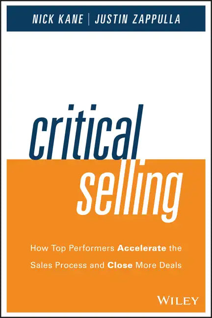 Critical Selling: How Top Performers Accelerate the Sales Process and Close More Deals - Hardcover