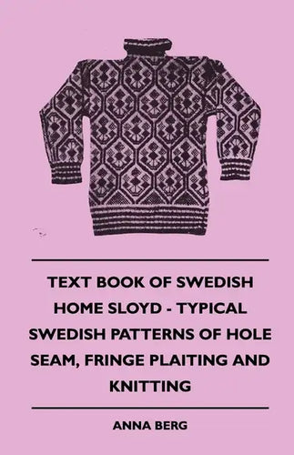 Text Book of Swedish Home Sloyd - Typical Swedish Patterns of Hole Seam, Fringe Plaiting and Knitting - Paperback