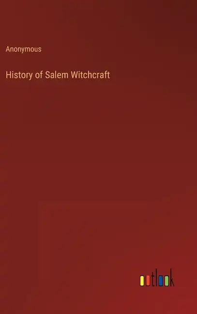 History of Salem Witchcraft - Hardcover