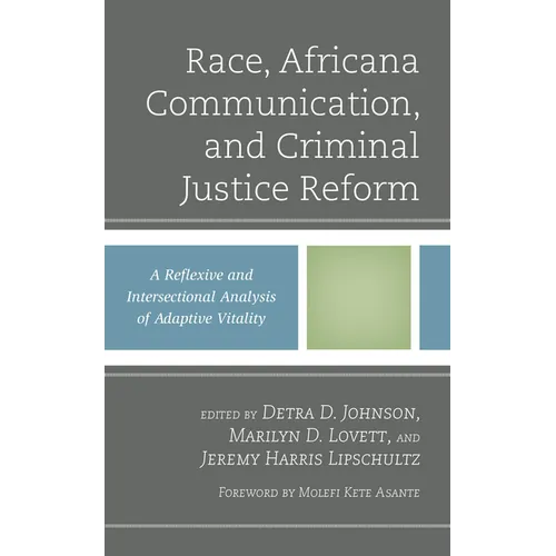 Race, Africana Communication, and Criminal Justice Reform: A Reflexive and Intersectional Analysis of Adaptive Vitality - Hardcover