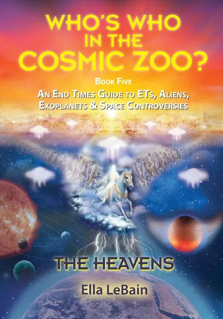 THE HEAVENS - An End Times Guide to ETs, Aliens, Exoplanets & Space Controversies: Book Five of Who's Who in the Cosmic Zoo? - Paperback
