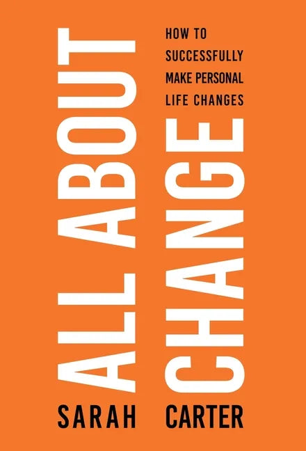 All About Change: How To Successfully Make Personal Life Changes - Hardcover