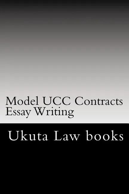 Model UCC Contracts Essay Writing: The Author's Own Bar Exams Were Selected For Publishing!!! - Paperback