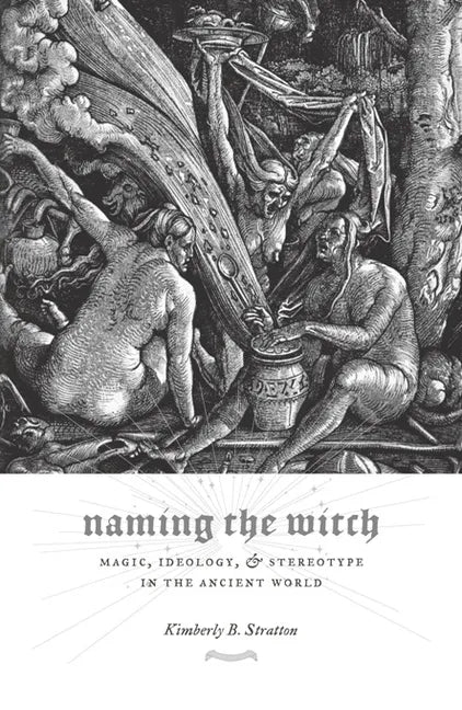 Naming the Witch: Magic, Ideology, and Stereotype in the Ancient World - Paperback