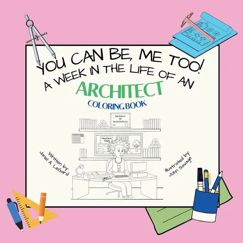 You Can Be, ME TOO! A week in the life of an Architect Coloring Book - Paperback