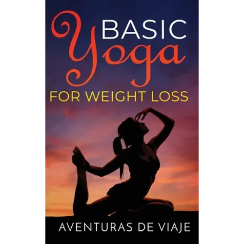 Basic Yoga for Weight Loss: 11 Basic Sequences for Losing Weight with Yoga - Hardcover