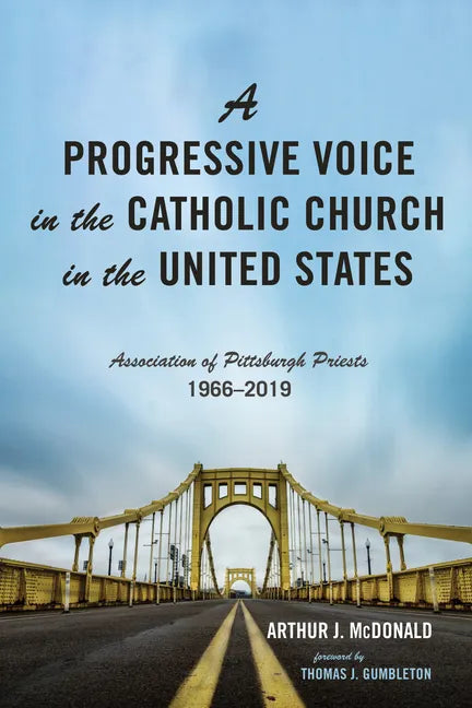 A Progressive Voice in the Catholic Church in the United States: Association of Pittsburgh Priests, 1966-2019 - Paperback