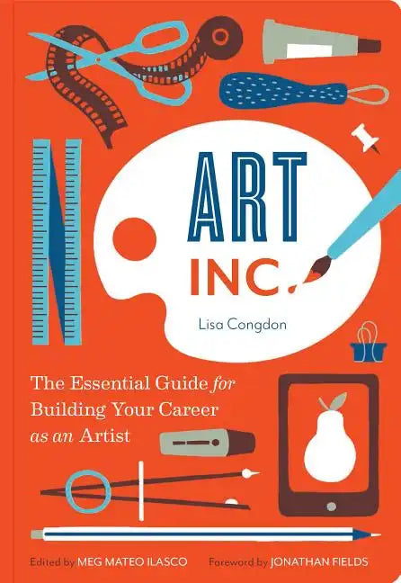 Art, Inc.: The Essential Guide for Building Your Career as an Artist - Paperback