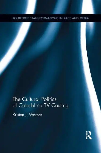 The Cultural Politics of Colorblind TV Casting - Paperback