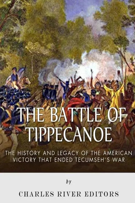 The Battle of Tippecanoe: The History and Legacy of the American Victory That Ended Tecumseh's War - Paperback