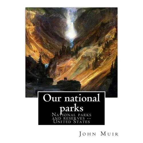 Our national parks, By John Muir: John Muir ( April 21, 1838 - December 24, 1914) also known as 
