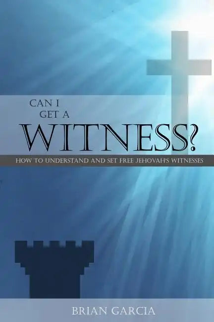 Can I Get a Witness?: How to Understand and Set Free Jehovah's Witnesses - Paperback