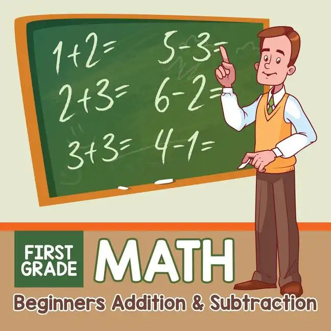 First Grade Math: Beginners Addition & Subtraction - Paperback