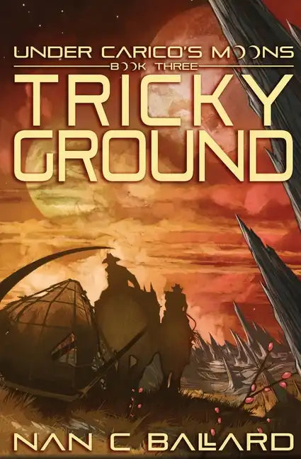 Tricky Ground: Under Carico's Moons: Book Three - Paperback