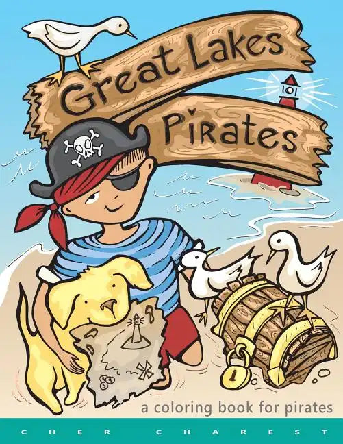 Great Lakes Pirates! - A Coloring Book for Pirates.: Arrrgh! Thar Be Pirates in thee Great Lakes! Dis book here is fun full of thing Pirates do! Maps, - Paperback