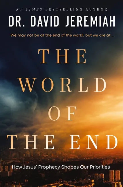 The World of the End: How Jesus' Prophecy Shapes Our Priorities - Hardcover