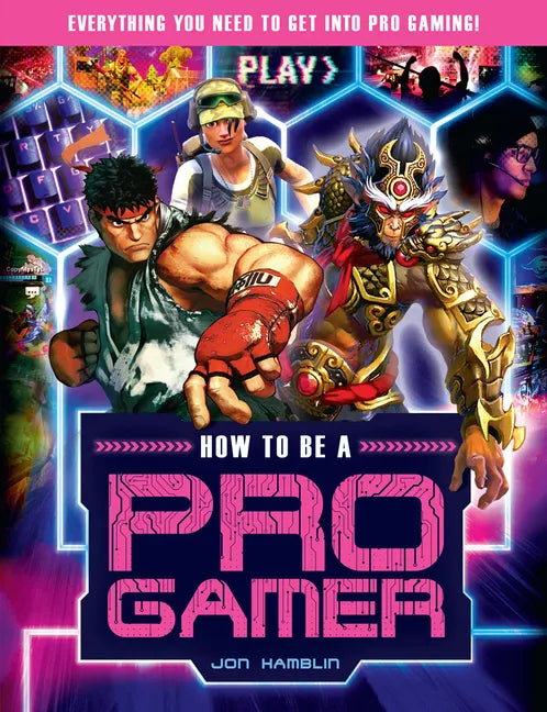 How to Be a Pro Gamer: Everything You Need to Get Into Pro Gaming! - Paperback