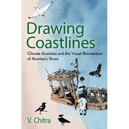 Drawing Coastlines: Climate Anxieties and the Visual Reinvention of Mumbai's Shore - Paperback