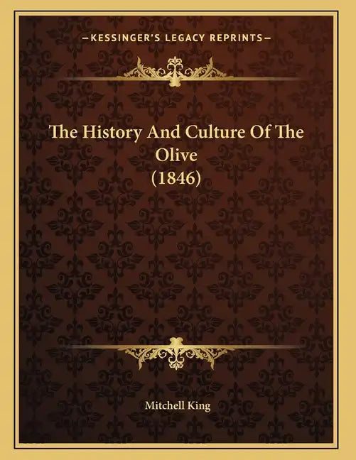 The History And Culture Of The Olive (1846) - Paperback