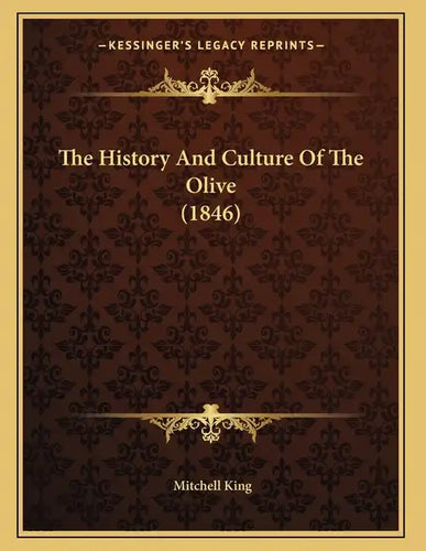 The History And Culture Of The Olive (1846) - Paperback