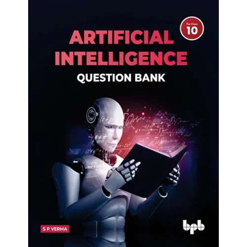Artificial Intelligence Question Bank (for Class X): A complete resource book on AI to prepare the learners for board examinations for achieving roari - Paperback