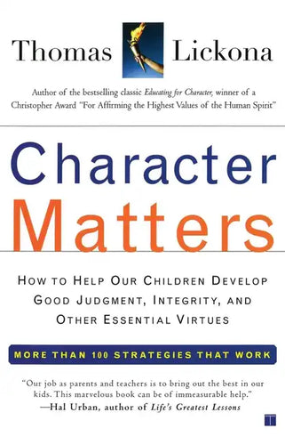 Character Matters: How to Help Our Children Develop Good Judgment, Integrity, and Other Essential Virtues - Paperback