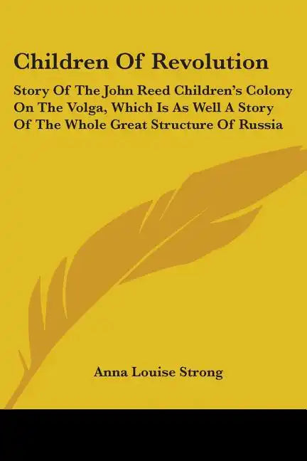 Children Of Revolution: Story Of The John Reed Children's Colony On The Volga, Which Is As Well A Story Of The Whole Great Structure Of Russia - Paperback