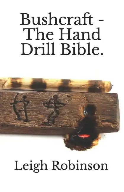 Bushcraft - The Hand Drill Bible. - Paperback