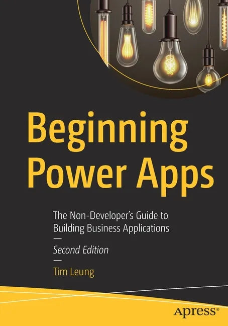 Beginning Power Apps: The Non-Developer's Guide to Building Business Applications - Paperback