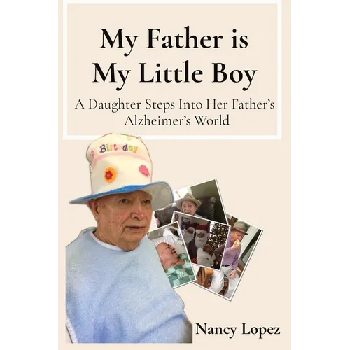 My Father is My Little Boy: A Daughter Steps Into Her Father's Alzheimer's World - Paperback