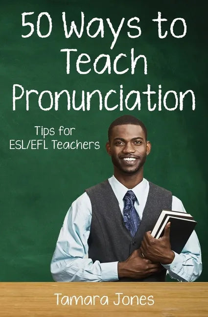 Fifty Ways to Teach Pronunciation: Tips for ESL/EFL Teachers - Paperback