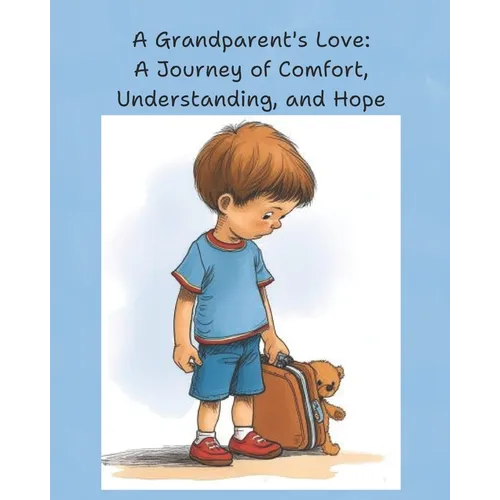 A Grandparent's Love: A Journey of Comfort, Understanding, and Hope - Paperback