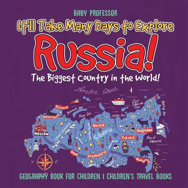 It'll Take Many Days to Explore Russia! The Biggest Country in the World! Geography Book for Children Children's Travel Books - Paperback