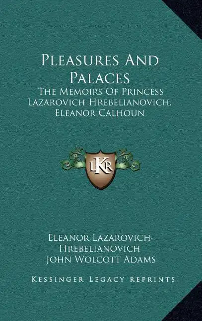 Pleasures and Palaces: The Memoirs of Princess Lazarovich Hrebelianovich, Eleanor Calhoun - Hardcover