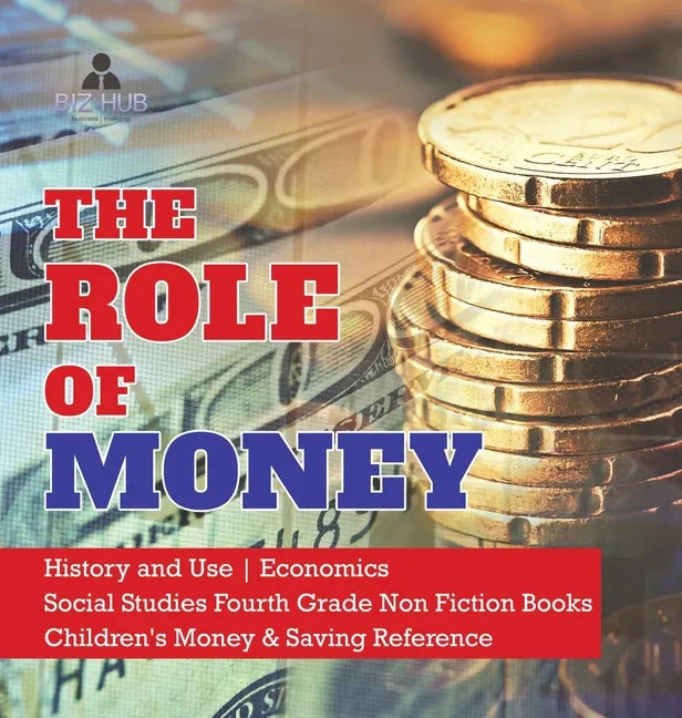 The Role of Money History and Use Economics Social Studies Fourth Grade Non Fiction Books Children's Money & Saving Reference - Hardcover