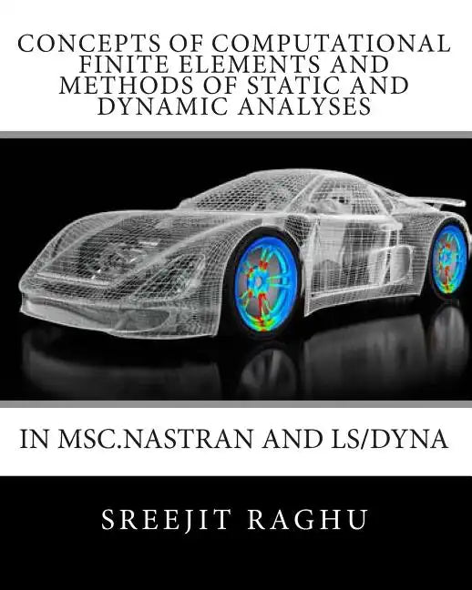 Concepts of Computational Finite Elements and Methods of Static and Dynamic Analyses in MSC.NASTRAN and LS/DYNA - Paperback
