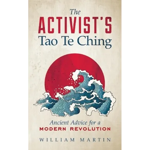 The Activist's Tao Te Ching: Ancient Advice for a Modern Revolution - Paperback