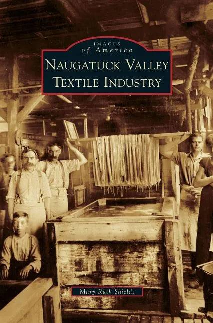 Naugatuck Valley Textile Industry - Hardcover