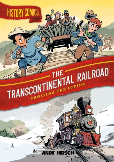 History Comics: The Transcontinental Railroad: Crossing the Divide - Paperback