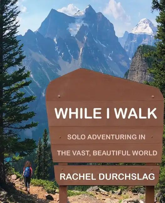 While I Walk: Solo Adventuring in the Vast, Beautiful World - Paperback