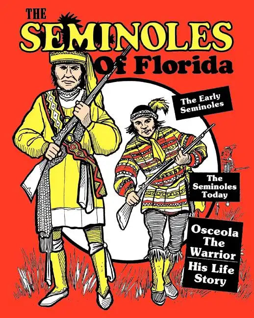 The Seminoles Of Florida: Early Seminoles, Osceola`s Life Story, Today`s Seminoles - Paperback