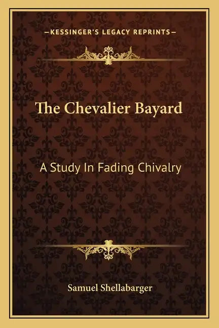 The Chevalier Bayard: A Study in Fading Chivalry - Paperback