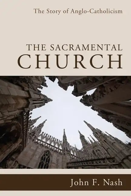 The Sacramental Church: The Story of Anglo-Catholicism - Paperback