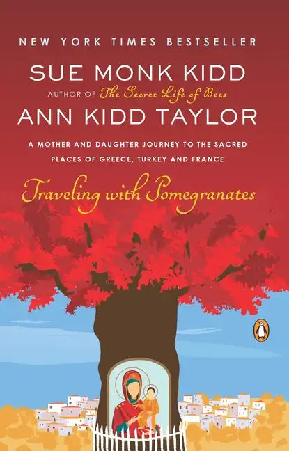 Traveling with Pomegranates: A Mother and Daughter Journey to the Sacred Places of Greece, Turkey, and France - Paperback